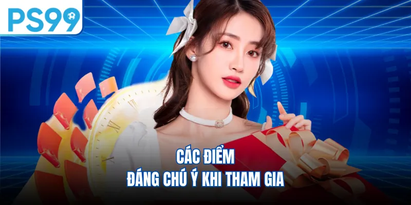 Các điểm đáng chú ý khi tham gia 