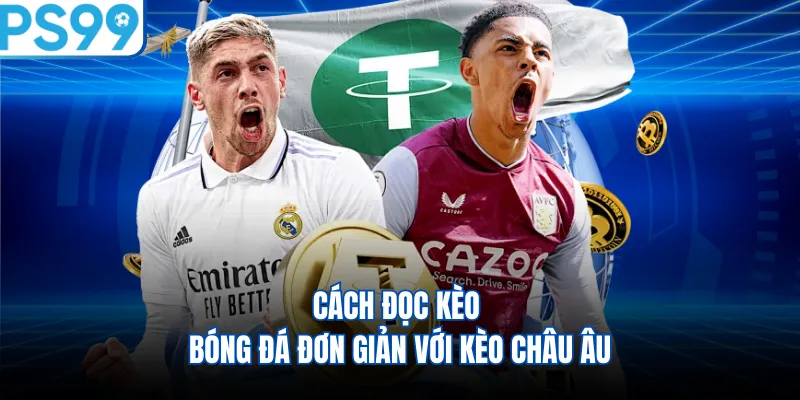 Cách đọc kèo bóng đá đơn giản với kèo châu Âu