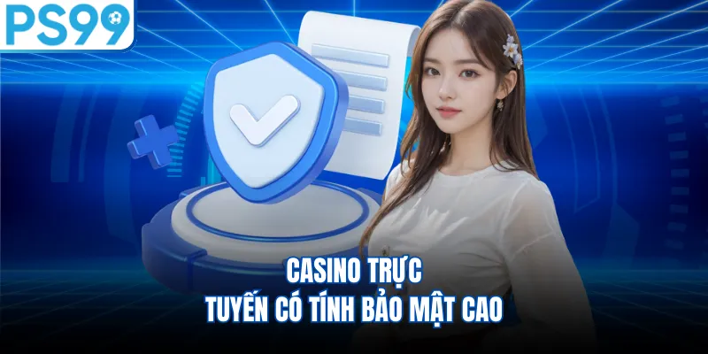 Casino trực tuyến có tính bảo mật cao