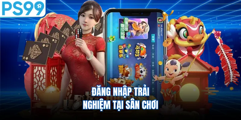 Đăng nhập trải nghiệm tại sân chơi