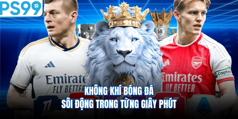 Không khí bóng đá sôi động trong từng giây phút 