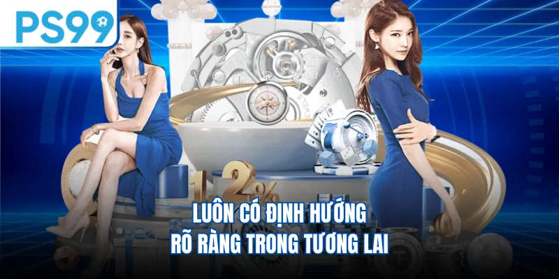 Luôn có định hướng rõ ràng trong tương lai