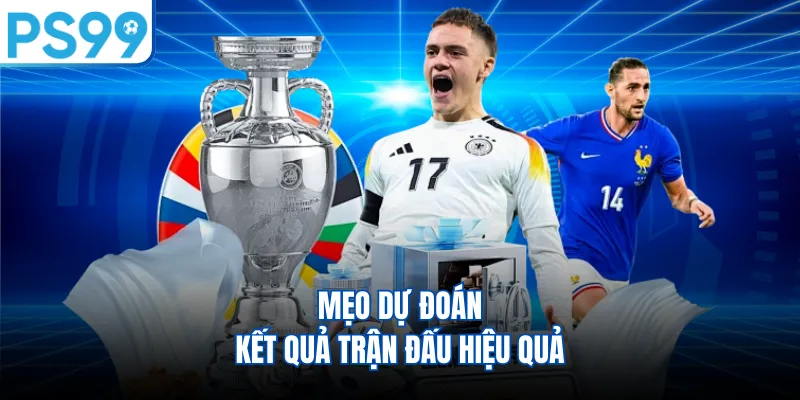 Mẹo dự đoán kết quả trận đấu hiệu quả