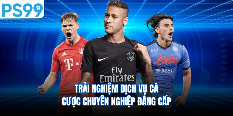 Trải nghiệm dịch vụ cá cược chuyên nghiệp đẳng cấp